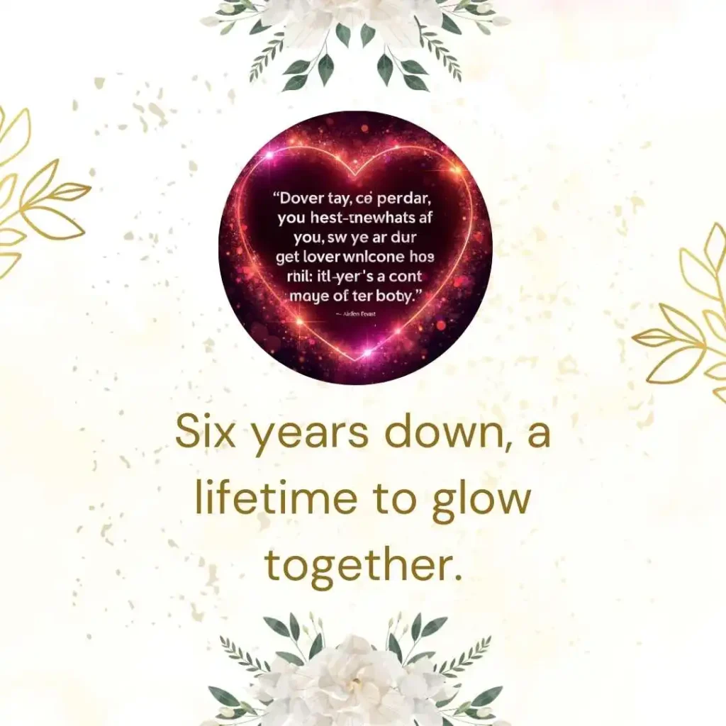 Romantic Six Year Anniversary Quotes